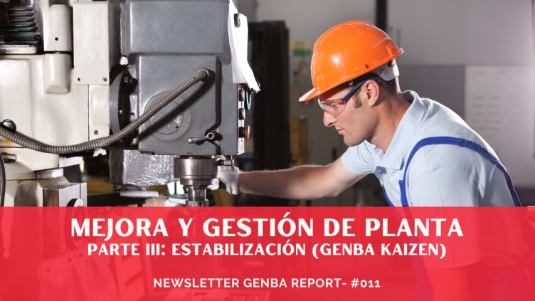 Mejora y Gestión de Planta, Parte III: Estabilización (Genba Kaizen)